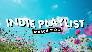 Indie Playlist  March 2024 [upl. by Ranchod]