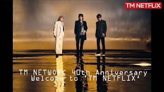 TM NETWORK 40th Anniversary「Welcome to TM NETFLIX‘」 [upl. by Eeram500]