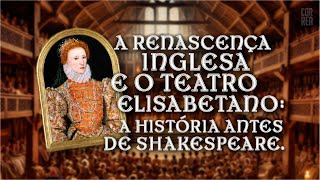 A Renascença Inglesa e o Teatro Elisabetano a história antes de Shakespeare [upl. by Lyrrad]