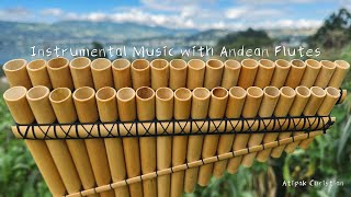 Instrumental Music with Andean Flutes 🇪🇨  Pan Flute Zampoña Quena AtipakChristian​ [upl. by Turro]