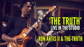 THE TRUTH LIVE IN THE STUDIO  Ron Artis II amp The Truth [upl. by Rialc]