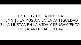 Tema 1 La Música en la Antigüedad  LA MÚSICA EN LA VIDA Y PENSAMIENTO DE LA ANTIGUA GRECIA [upl. by Noskcire67]