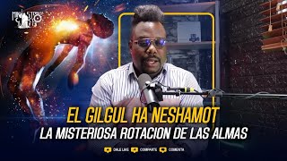 EL GILGUL HA NESHAMOT LA MISTERIOSA ROTACION DE LAS ALMAS [upl. by Nnoved309]