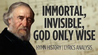 Immortal Invisible God Only Wise  story behind the hymn  hymn history  lyrics [upl. by Elmina598]