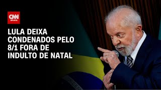 Lula deixa condenados pelo 81 fora de indulto de Natal  AGORA CNN [upl. by Inajna]