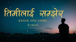 Timilai samjhera  kehar sing limbu  lyrics [upl. by Veator]