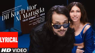 Dil Kuch Hor Ni Mangda Lyrical Video Tulsi Kumar Ft Ikka  Sanjoy  Rooh Sandhu [upl. by Naillil]