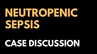 Case Discussion  Neutropenic Sepsis [upl. by Raseta68]