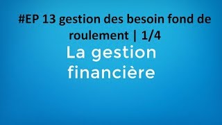 EP 13 gestion financière gestion des besoin fond de roulement  14 [upl. by Relyuhcs]