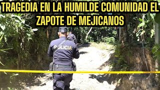 TRAGEDIA EN LA HUMILDE COMUNIDAD EL ZAPOTE DE MEJICANOS [upl. by Ibrek]