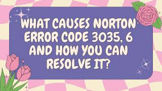 What causes Norton Error Code 3035 6 and how you can resolve it [upl. by Shamus]