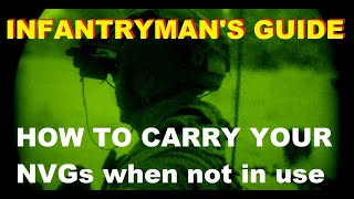 INFANTRYMANS GUIDE How to carry your NVGs when not in use [upl. by Ytsur]