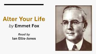 Alter Your Life  by Dr Emmet Fox  read by Dr Ian EllisJones [upl. by Eylatan]