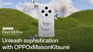 OPPO Find X8 Series Unleash Sophistication with OPPO x Maison Kitsune [upl. by Schiff]