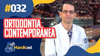 🎙 MANDICAST ODONTOLOGIA 032  Ortodontia Contemporânea [upl. by Antonella]