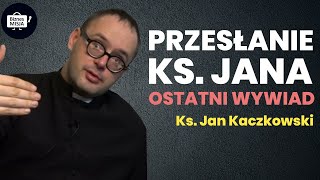 OSTATNI WYWIAD   Ks Jan Kaczkowski Ostatnie przesłanie [upl. by Ynnor170]