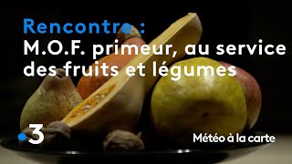 MOF primeur lexigence au service des fruits et légumes  Météo à la carte [upl. by Nilyak]