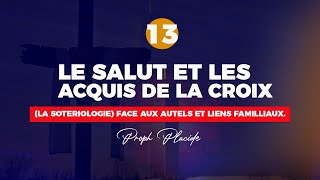 LE SALUT ET LES ACQUIS DE LA CROIX LA SOTERIOLOGIE n°13 FACE AUX AUTELS ET LIENS FAMILLIAUX [upl. by Ynnig290]