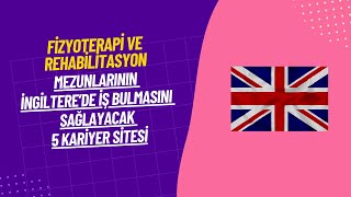 İngilterede Çalışmak İsteyen Fizyoterapi ve Rehabilitasyon FTR Mezunları İçin 5 Site Önerisi [upl. by Llenrrad]