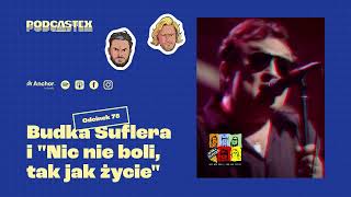 Podcastex odc 78 Budka Suflera quotTakie tangoquot i quotNic nie boli tak jak życiequot [upl. by Fredelia571]