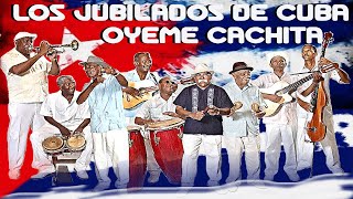 Oyeme Cachita  Los Jubilados de Cuba [upl. by Hilliard]