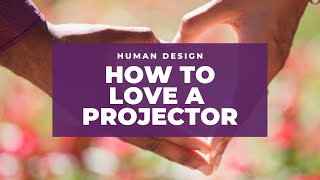 How to Love a Human Design Projector [upl. by Harbison]