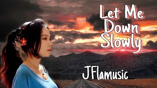 Let Me Down Slowly Lyrics Alec Benjamincover by JFla [upl. by Davida]