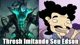 Thresh imitando Seu Edson ou Não Dubladores Zoando 4 League Of Legends [upl. by Llewop744]