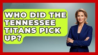 Who Did The Tennessee Titans Pick Up  TheSportXpertcom [upl. by Aicinad]