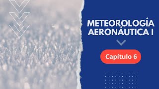 Curso Gratuito de Meteorología Aeronáutica I  CAPÍTULO 6 [upl. by Hermine]