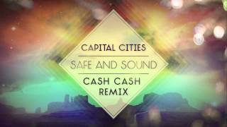 Capital Cities  Safe and Sound Cash Cash Remix [upl. by Eniahs]