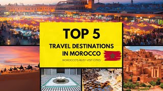 TOP 5 Cities to Visit in Morocco  Your Guide in Morocco  2025 Travel Destination [upl. by Manthei319]