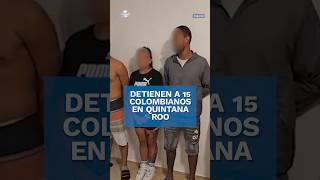 Detienen a 17 narcomenudistas en Quintana Roo 15 son colombianos shorts [upl. by Martine]