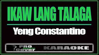 Ikaw Lang Talaga  YENG CONSTANTINO KARAOKE [upl. by Enyedy]