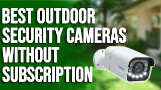 Best Outdoor Security Cameras without Subscription A Helpful Guide Our Top Selections [upl. by Uriah]