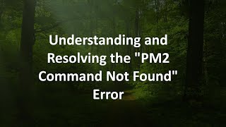 Understanding and Resolving the quotPM2 Command Not Foundquot Error [upl. by Atilef]