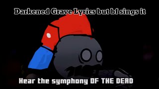 FNF FITH Darkened Grave Lyrics but bf sings it [upl. by Atneuqal]