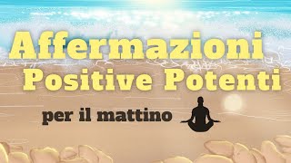 Affermazioni Positive Potenti per il Mattino e per la tua Giornata [upl. by Sivolc]