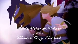 Battle Pokémon Wielder Volo Church Organ Version [upl. by Ettevi]