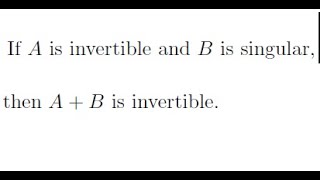 Exam Question If A is invertible and B is singular then A  B is invertible [upl. by Gorski]