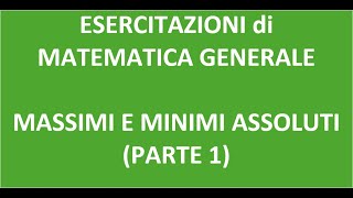 Esercitazione di Matematica Generale  Massimi e minimi assoluti Parte 1 [upl. by Neelcaj654]