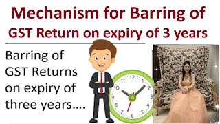 Mechanism for Barring of GST Return on expiry of 3 years  Barring of GST Return on expiry of 3 year [upl. by Tjon]