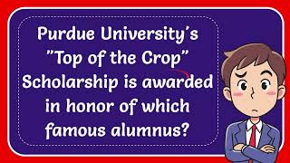 Purdue Universitys quotTop of the Cropquot Scholarship is awarded in honor of which famous alumnus Answ [upl. by Nauqan]