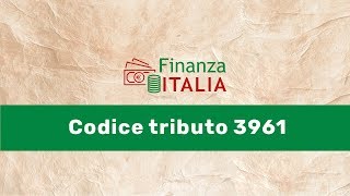 Codice tributo 3961 tutto quello che bisogna sapere [upl. by Oniskey194]