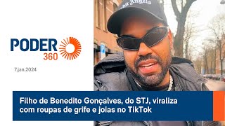 Filho de Benedito Gonçalves do STJ viraliza com roupas de grife e joias no TikTok [upl. by Laehctim524]