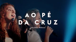 Ao Pé da Cruz  IPALPHA Música [upl. by Kidder]