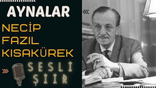 AYNALAR ŞİİRİ  NECİP FAZIL KISAKÜREK Sesli Şiir🎼🎙 [upl. by Noslrac828]