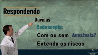 Endoscopia Com ou Sem Anestesia Entenda os Riscos [upl. by Nowad]