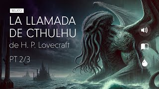 LA LLAMADA DE CTHULHU  HP Lovecraft  Parte 2 de 3 [upl. by Hafeenah595]