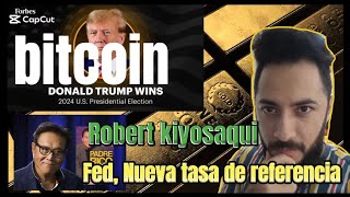 BITCOIN Robert Kiyosaqui Donald Trump WIN FED nueva tasa de referencia💸📊💥📉 [upl. by Herman]